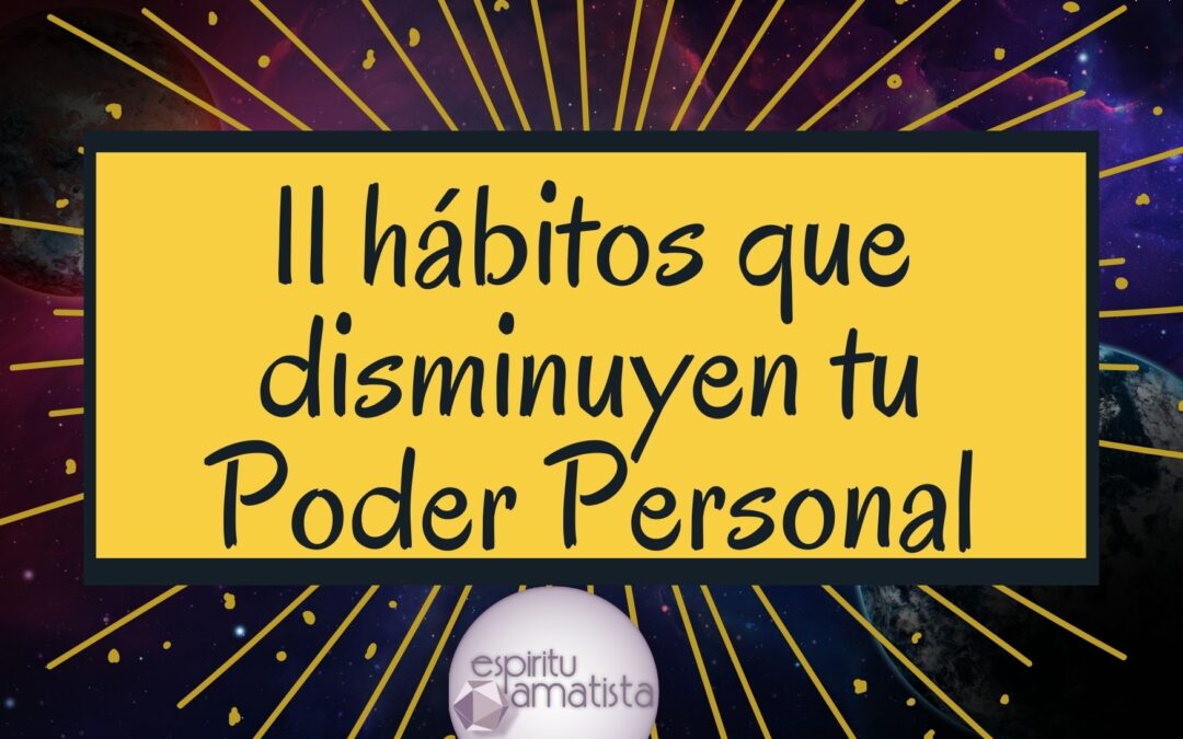 11 hábitos que disminuyen tu Poder Personal