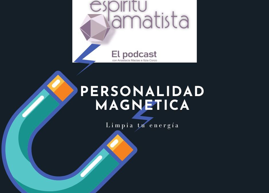 Limpia tu energía para tener una personalidad magnética