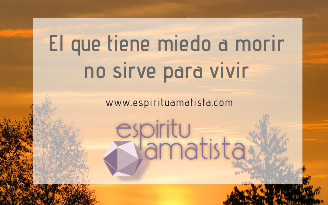 El que tiene miedo a morir no sirve para vivir