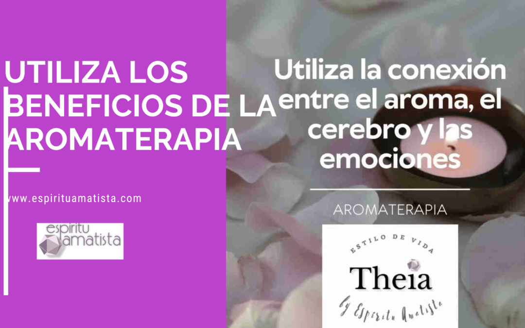 Utiliza los beneficios de la aromaterapia para tu bienestar