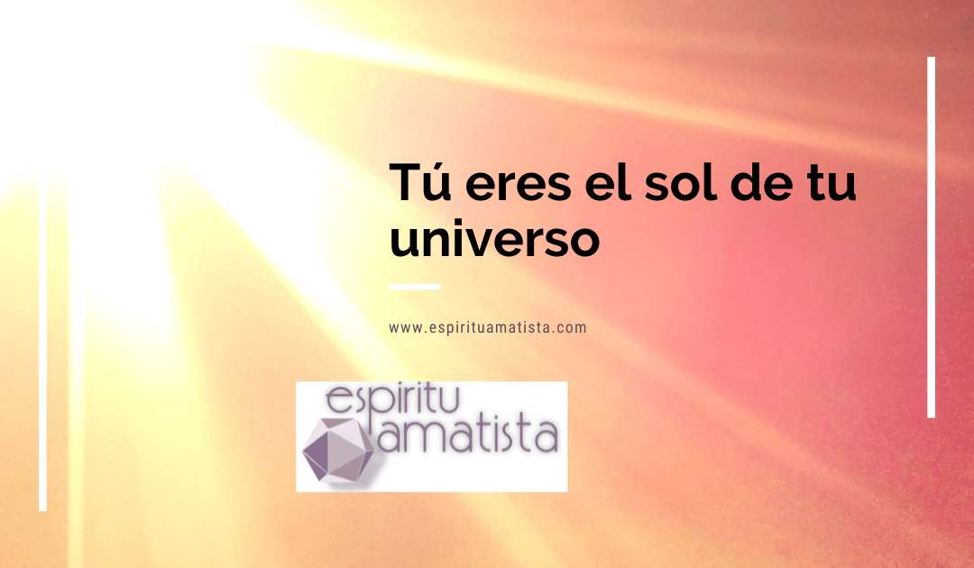 Tú eres el sol de tu universo