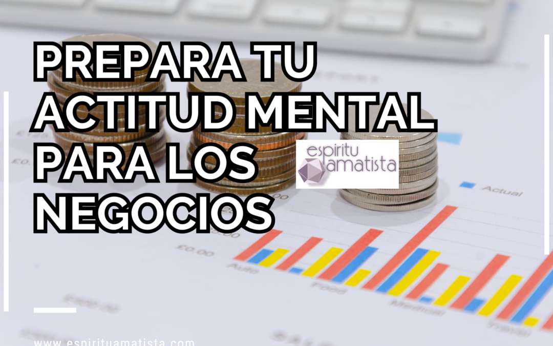 PREPARA TU ACTITUD MENTAL PARA LOS NEGOCIOS