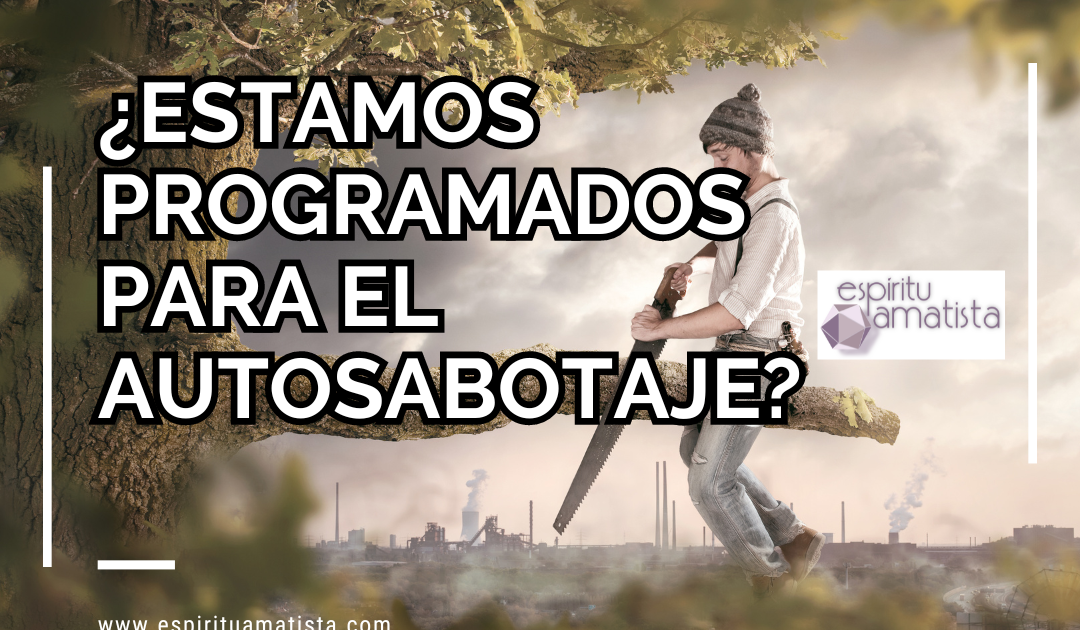 ¿Estamos programados para el autosabotaje?