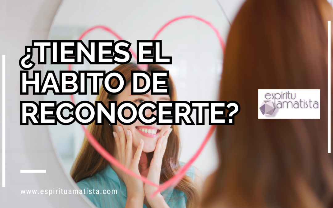 ¿Tienes el hábito de reconocerte?