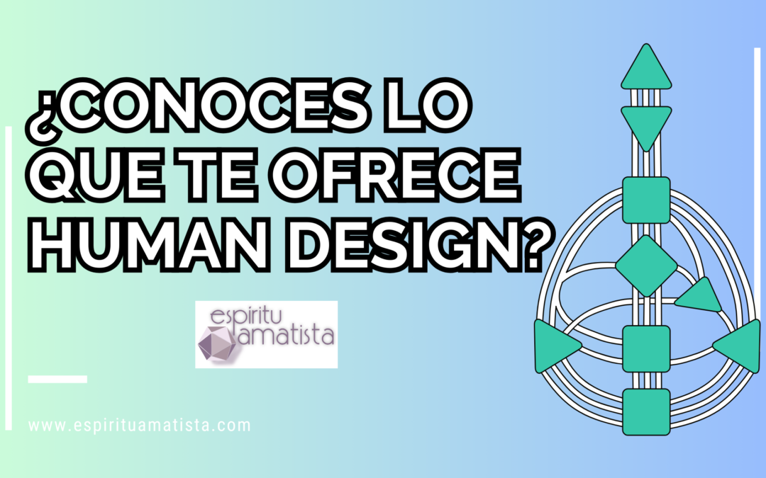 ¿Conoces lo que te ofrece Human Design?