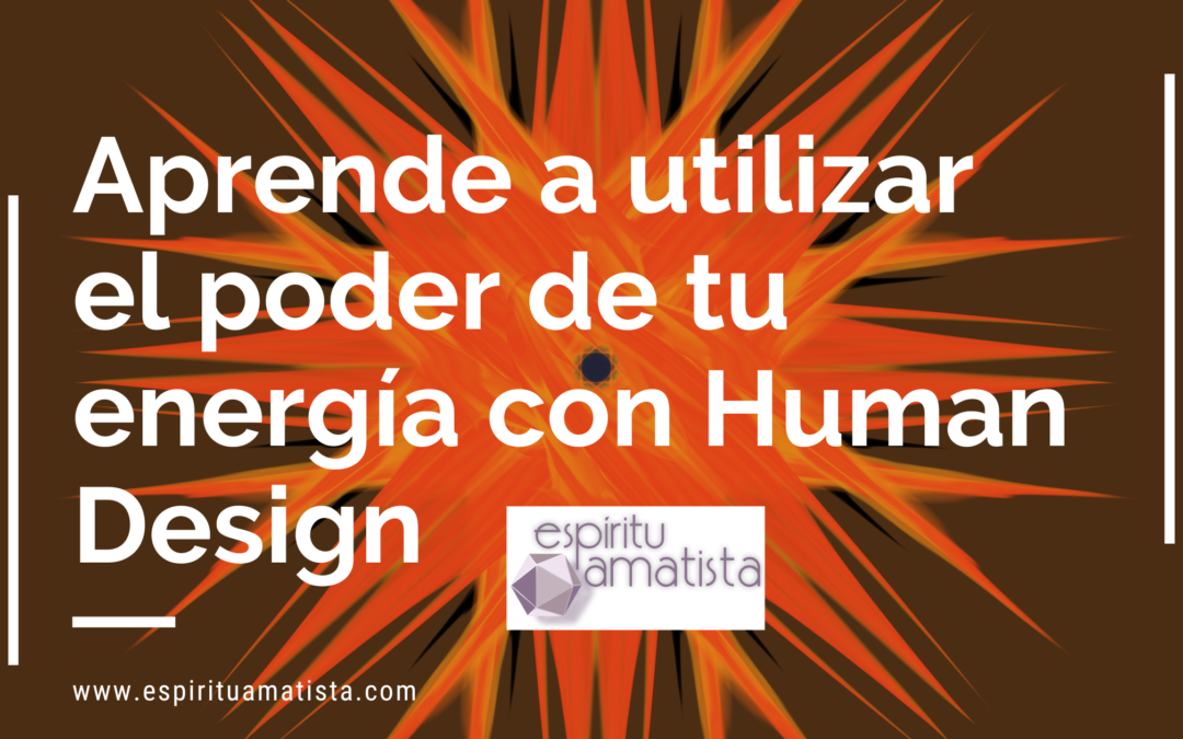 Aprende a utilizar el poder de tu energía con Human Design